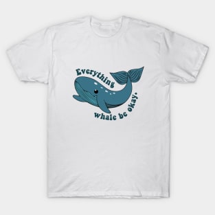 everything whale be okay T-Shirt